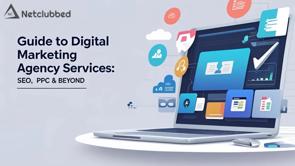The Definitive Guide to Digital Marketing Agency Services: From SEO to PPC and Beyond