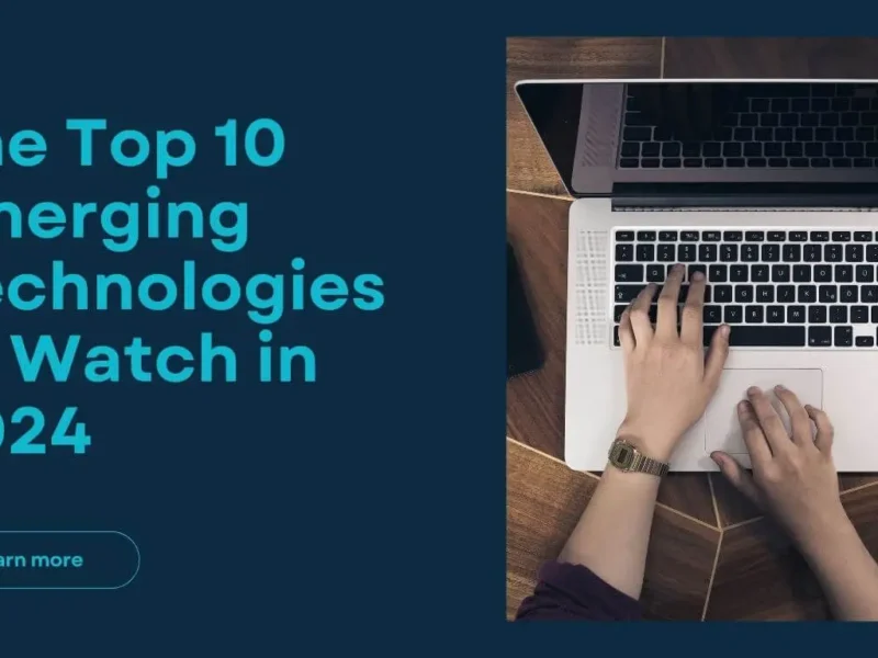 The Top 10 Emerging Technologies to Watch in 2024