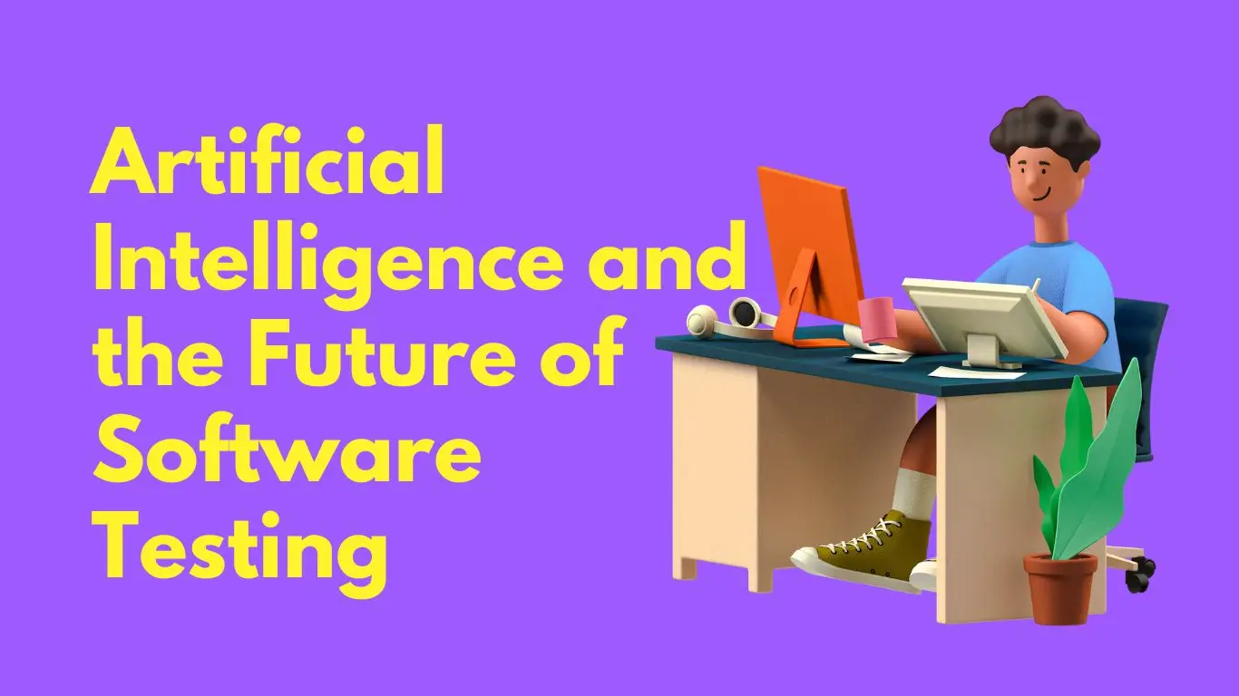 Artificial Intelligence and the Future of Software Testing