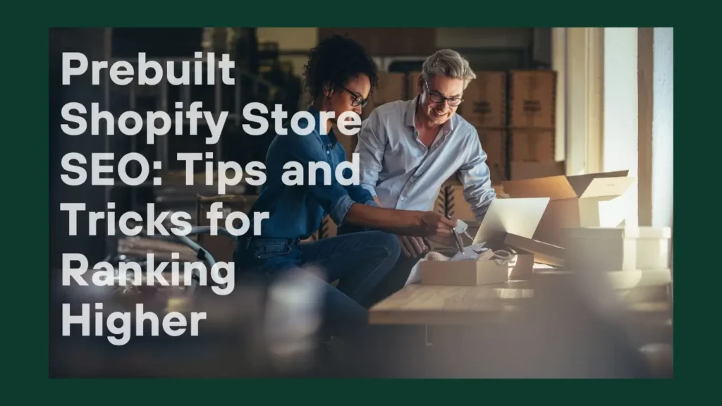 Prebuilt Shopify Store SEO: Tips and Tricks for Ranking Higher