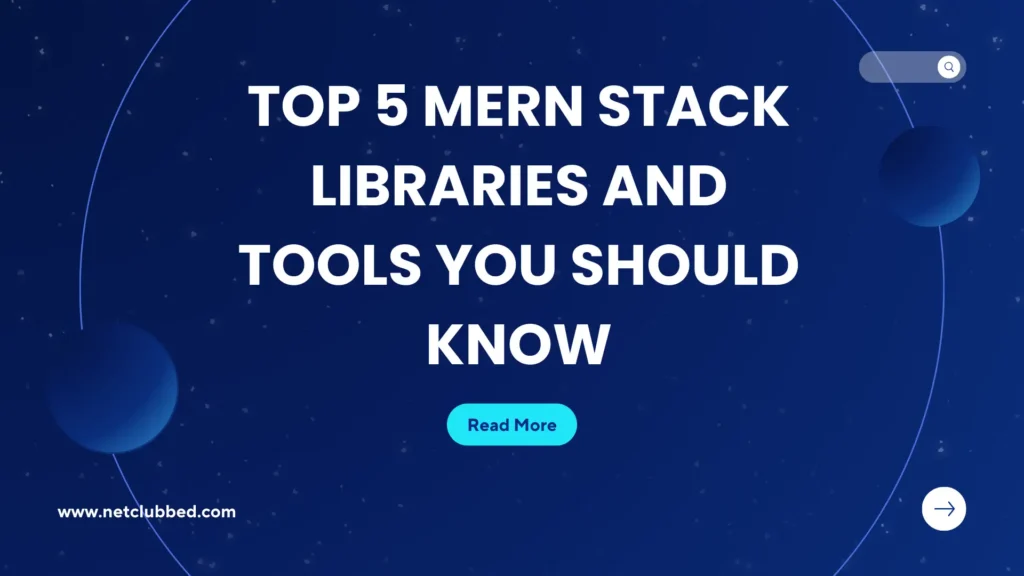 Top 5 MERN Stack Libraries and Tools You Should Know