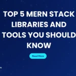 Top 5 MERN Stack Libraries and Tools You Should Know
