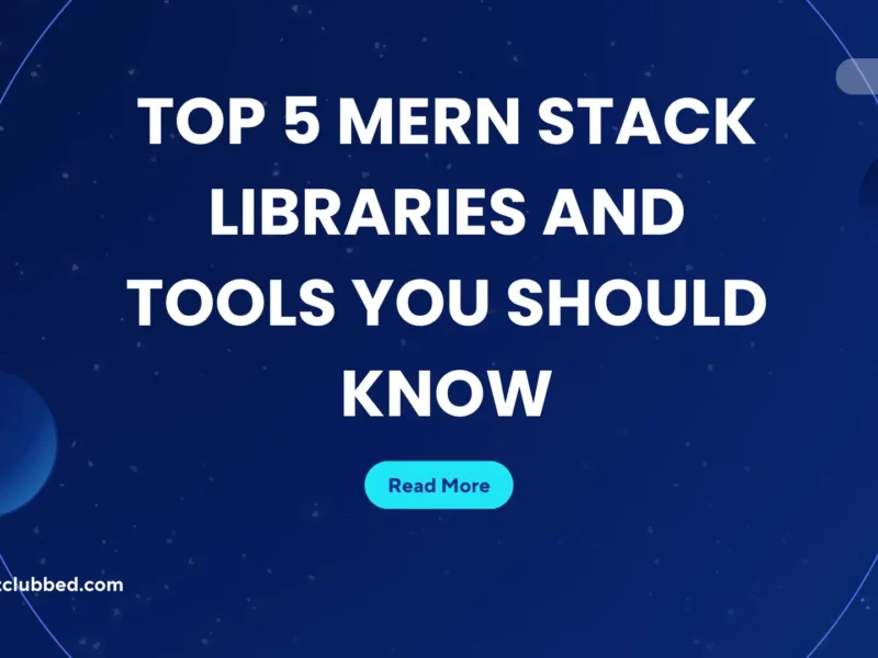 Top 5 MERN Stack Libraries and Tools You Should Know