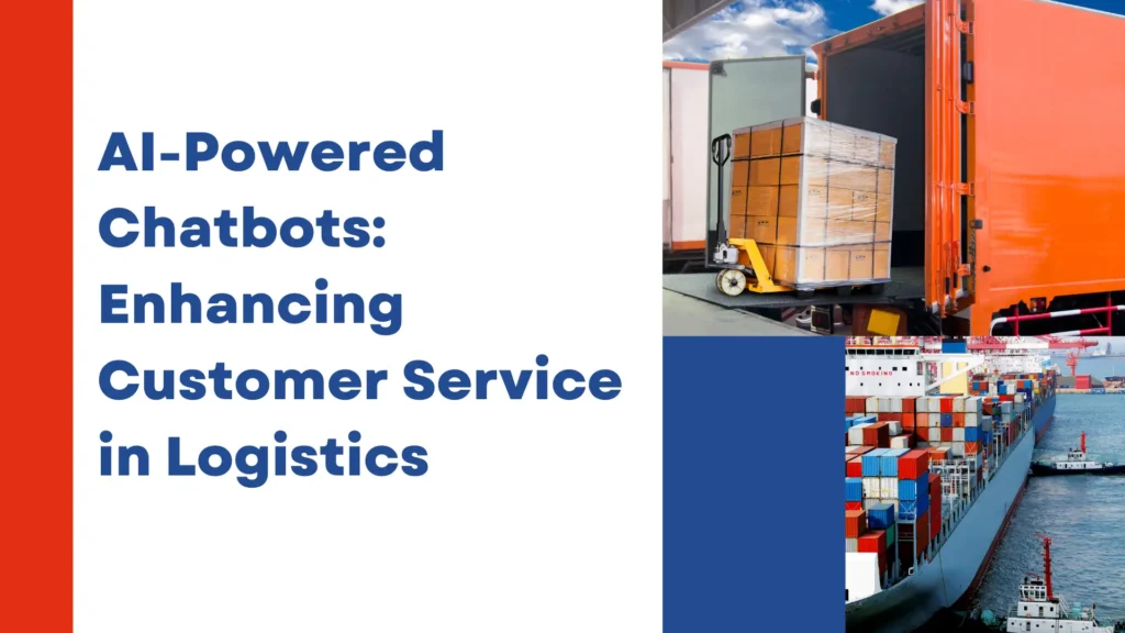 AI-Powered Chatbots: Enhancing Customer Service in Logistics