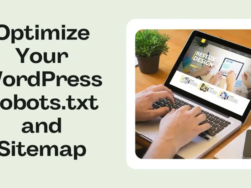 Optimize Your WordPress Robots.txt and Sitemap for Maximum SEO Impact
