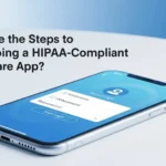 What Are the Steps to Developing a HIPAA-Compliant Healthcare App?