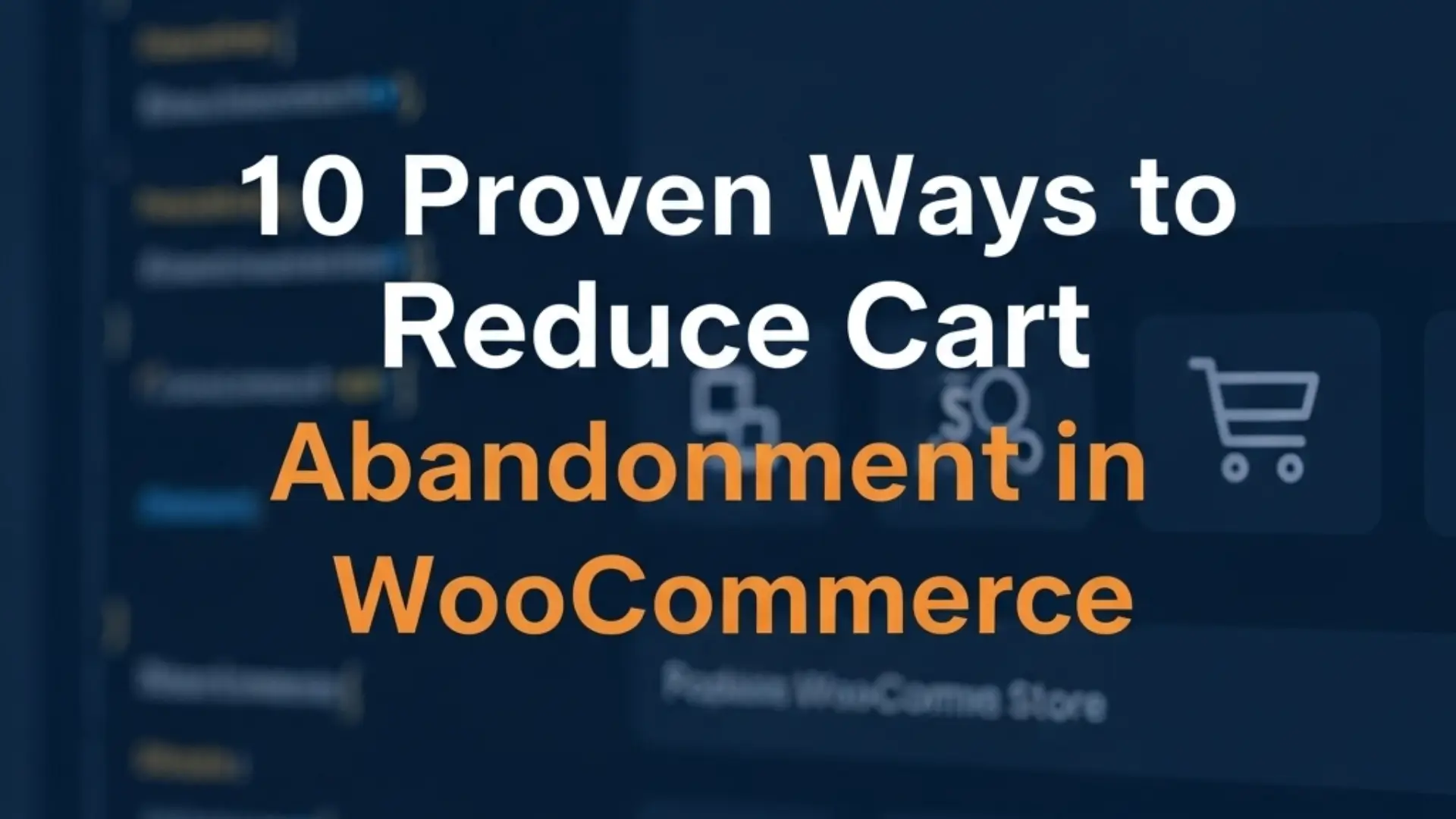 10 Proven Ways to Reduce Cart Abandonment in WooCommerce