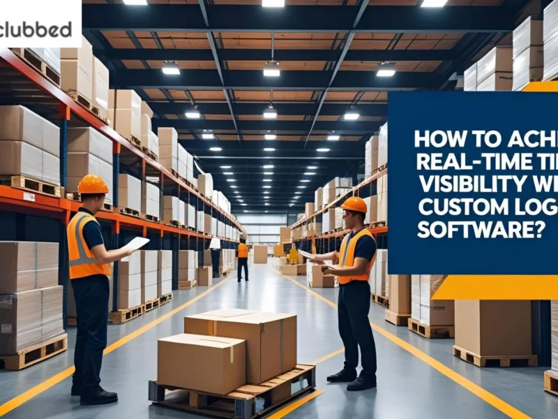 How to Achieve Real-Time Visibility with Custom Logistics Software?