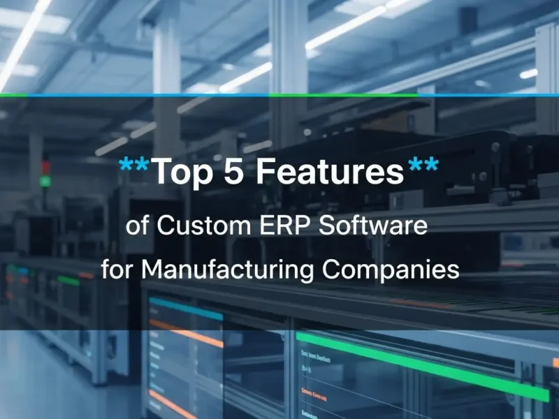 Top 5 Features of Custom ERP Software for Manufacturing Companies