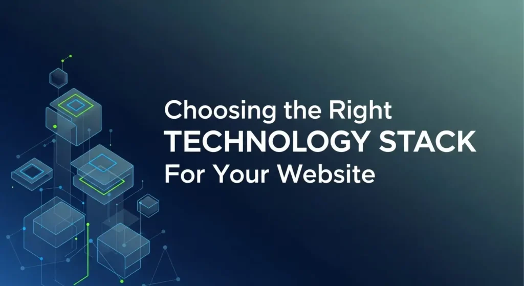Choosing the Right Technology Stack for Your Website