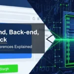 Front-end, Back-end, Full-stack: The Key Differences Explained