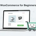 WooCommerce for Beginners Build Your First E-commerce Store