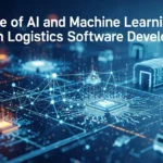 The Role of AI and ML in Modern Logistics Software Development