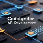 CodeIgniter API Development: Building Fast and Reliable Backends