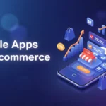 Mobile Apps for E-commerce: Boost Sales & Loyalty
