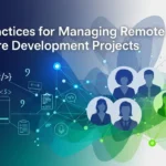 Best Practices for Managing Remote Software Development Projects