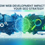 How Web Development Impacts Your SEO Strategy
