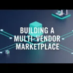 Building a Multi-Vendor Marketplace with Expert E-commerce Development