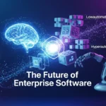 Future of Enterprise Software: AI, Hyperautomation & Low-Code