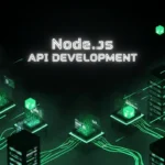 Node.js API Development: Building Fast and Scalable Backends