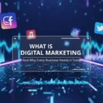 What is Digital Marketing and Why Every Business Needs It Today