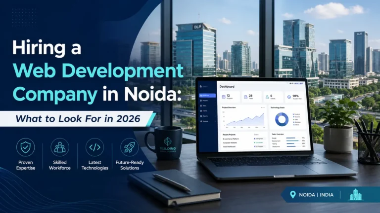Hiring a Web Development Company in Noida: What to Look For in 2026