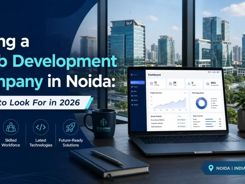 Hiring a Web Development Company in Noida: What to Look For in 2026